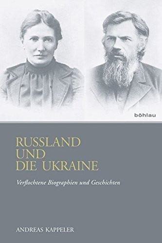 Russland Und Die Ukraine: Verflochtene Biographien Und Geschichten (German Edition)