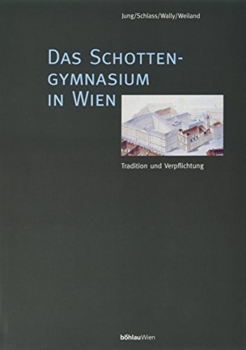 Das Schottengymnasium in Wien: Tradition und Verpflichtung (German Edition)