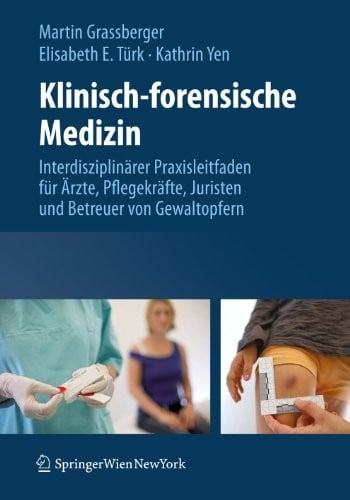 Klinisch-forensische Medizin: Interdisziplinärer Praxisleitfaden für Ärzte, Pflegekräfte, Juristen und Betreuer von Gewaltopfern (German Edition)
