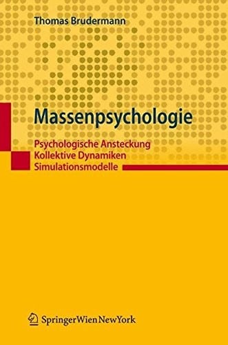 Massenpsychologie: Psychologische Ansteckung, kollektive Dynamiken, Simulationsmodelle. (German Edition)