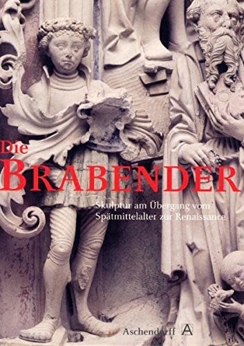 Die Brabender: Skulptur am Ubergang vom Spatmittelalter zur Renaissance