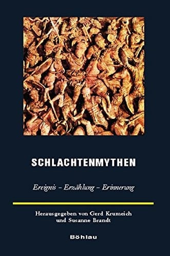 Schlachtenmythen: Ereignis - Erzahlung - Erinnerung (Europaische Geschichtsdarstellungen) (German Edition)
