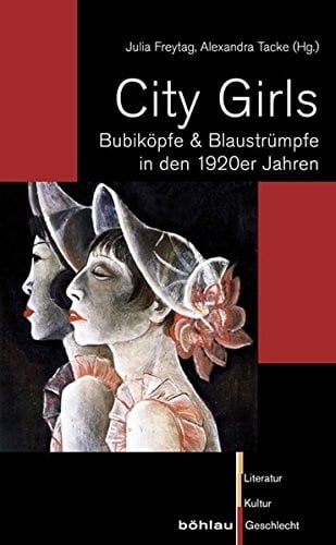 City Girls: Bubikopfe & Blaustrumpfe in Den 1920er Jahren (Literatur-Kultur-Geschlecht, Kleine Reihe) (German Edition)