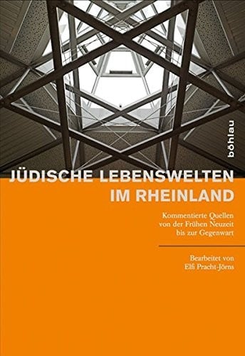 Judische Lebenswelten Im Rheinland: Kommentierte Quellen Von Der Fruhen Neuzeit Bis Zur Gegenwart (German Edition)