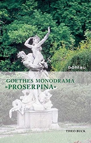Goethes Monodrama Proserpina: Eine Gesamtdeutung (German Edition)
