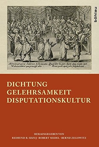 Dichtung - Gelehrsamkeit - Disputationskultur: Festschrift Fur Hanspeter Marti Zum 65. Geburtstag (German Edition)