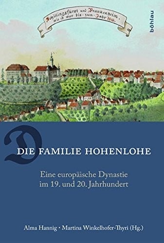 Die Familie Hohenlohe: Eine Europaische Dynastie Im 19. Und 20. Jahrhundert (German Edition)