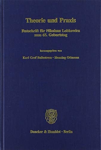 Theorie und Praxis: Festschrift für Nikolaus Lobkowicz zum 65.  Geburtstag (Beiträge zur politischen Wissenschaft) (German Edition)