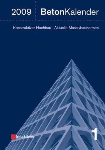 Beton-Kalender 2009: Schwerpunkte: Konstruktiver Hochbau - Aktuelle Massivbaunormen (Beton-Kalender (VCH) *) (German Edition)