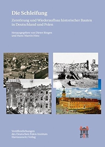 Die Schleifung: Zerstorung Und Wiederaufbau Historischer Bauten in Deutschland Und Polen (Veroffentlichungen Des Deutschen Polen-instituts, Darmstadt) (German Edition)