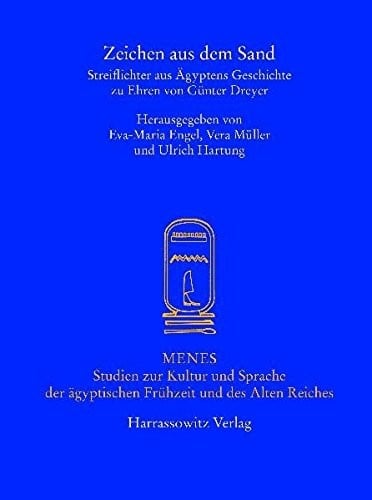 Zeichen aus dem Sand: Streiflichter aus Agyptens Geschichte zu Ehren von Gunter Dreyer (MENES - STUDIEN ZUR KULTUR UND SPRACHE DER AEGYPTISCHEN FRUEHZEIT UND DES ALTEN REICHES)