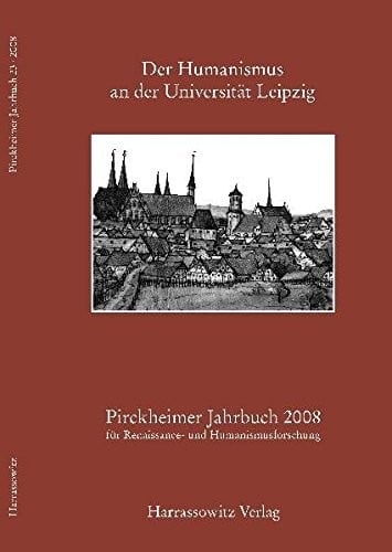 Der Humanismus an Der Universitat Leipzig: Akten der in Zusammenarbeit mit dem Lehrstuhl fur Sachsische Landesgeschichte an der Universitat Leipzig, ... Und Humanismusforschung) (German Edition)