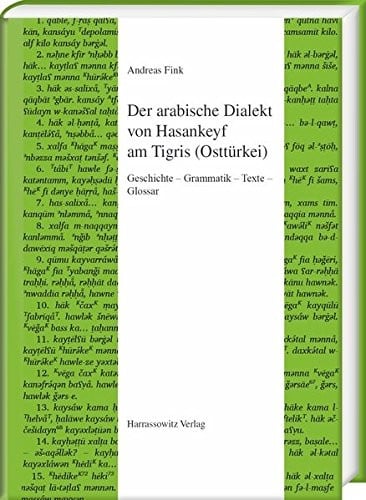Der Arabische Dialekt Von Hasankeyf Am Tigris Ostturkei: Geschichte - Grammatik - Texte - Glossar (Semitica Viva) (German Edition)