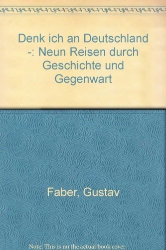 Denk ich an Deutschland -: Neun Reisen durch Geschichte und Gegenwart