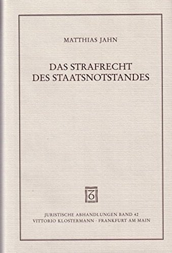Das Strafrecht Des Staatsnotstandes: Die Strafrechtlichen Rechtfertigungsgrunde Und Ihr Verhaltnis Zu Eingriff Und Intervention Im Verfassungs- Und ... (Juristische Abhandlungen) (German Edition)