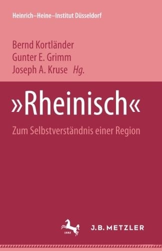 "Rheinisch": Zum Selbstverständnis einer Region. Heinrich-Heine Institut Düsseldorf: Archiv, Bibliothek, Museum Bd. 9 (German Edition)