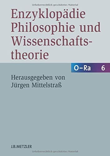 Enzyklopädie Philosophie und Wissenschaftstheorie: Bd. 6: O–Ra (German Edition)