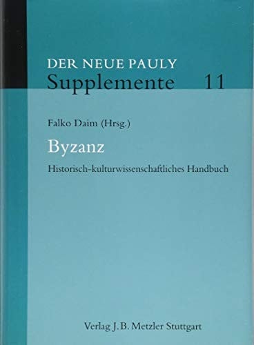 Byzanz: Historisch-kulturwissenschaftliches Handbuch (Neuer Pauly Supplemente) (German Edition)
