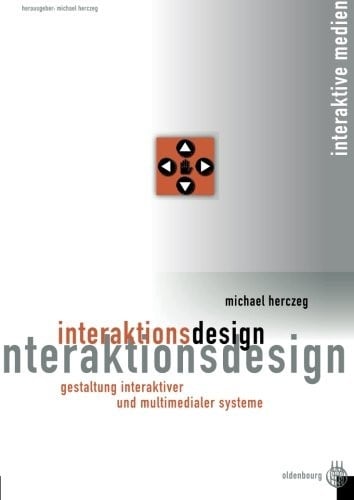 Interaktionsdesign: Gestaltung interaktiver und multimedialer Systeme (Interaktive Medien) (German Edition)