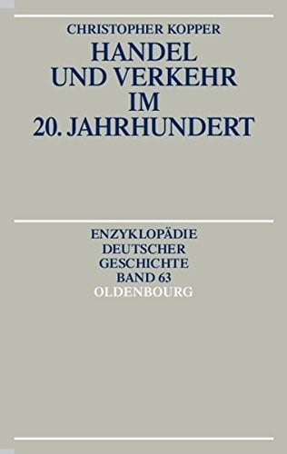 Handel Und Verkehr Im 20. Jahrhundert (Enzyklopädie Deutscher Geschichte) (German Edition)