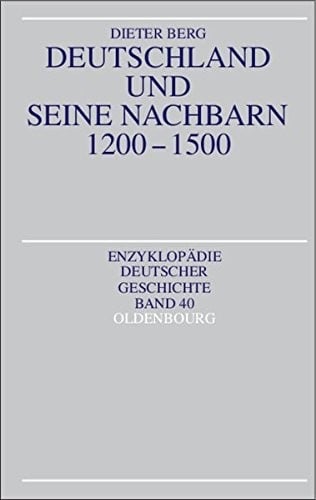 Deutschland und seine Nachbarn 1200-1500 (Enzyklopädie Deutscher Geschichte) (German Edition)