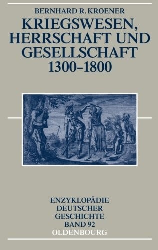 Kriegswesen, Herrschaft und Gesellschaft 1300-1800 (Enzyklopadie Deutscher Geschichte) (German Edition)
