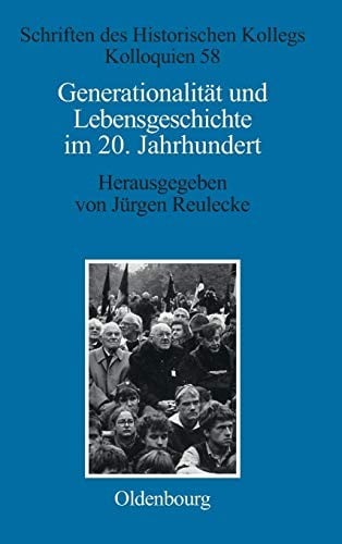 Generationalitat Und Lebensgeschichte Im 20 Jahrhundert (Schriften Des Historischen Kollegs) (German Edition)
