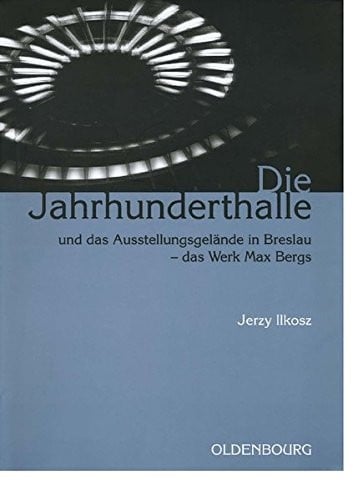 Die Jahrhunderthalle Und Das Ausstellungsgelande in Breslau - Das Werk Max Bergs (Schriften Des Bundesinstituts Fur Kultur Und Geschichte Der) (German Edition)