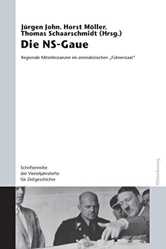 Die NS-Gaue: Regionale Mittelinstanzen Im Zentralistischen Fuhrerstaat? (Schriftenreihe Der Vierteljahrshefte Fur Zeitgeschichte Sond) (German Edition)