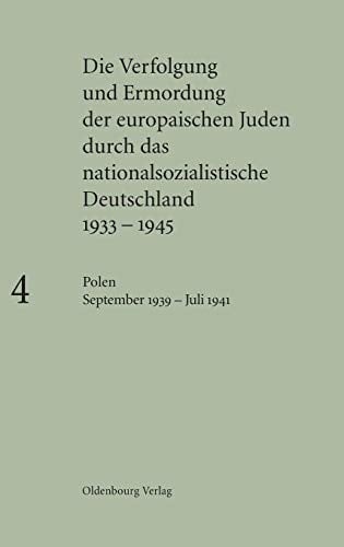 Die Verfolgung und Ermordung der europäischen Juden durch das nationalsozialistische Deutschland 1933-1945, BAND 4, Polen September 1939 - Juli 1941 (German Edition)