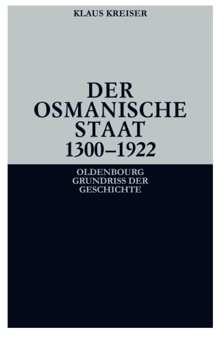 Der Osmanische Staat 1300-1922 (Oldenbourg Grundriss Der Geschichte) (German Edition)