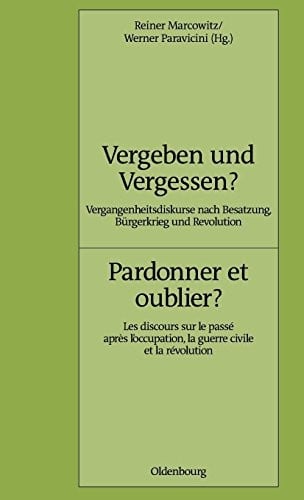 Vergeben Und Vergessen? Pardonner Et Oublier? (Pariser Historische Studien) (German Edition)