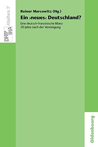 Ein 'Neues' Deutschland? Eine Deutsch-Französische Bilanz 20 Jahre Nach Der Vereinigung: Une 'nouvelle' Allemagne? Un Bilan Franco-allemand 20 Ans ... ... Des Deutschen Historischen Instituts Paris)