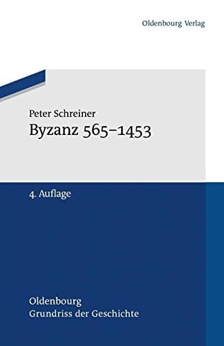 Byzanz 565-1453 (Oldenbourg Grundriss Der Geschichte) (German Edition)