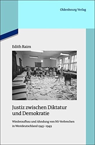 Justiz Zwischen Diktatur Und Demokratie: Wiederaufbau Und Ahndung Von NS-Verbrechen in Westdeutschland 1945-1949 (Quellen Und Darstellungen Zur Zeitgeschichte) (German Edition)