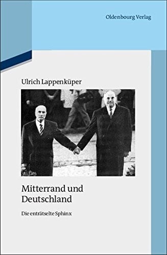 Mitterrand Und Deutschland: Die Enträtselte Sphinx (Quellen Und Darstellungen Zur Zeitgeschichte) (German Edition)