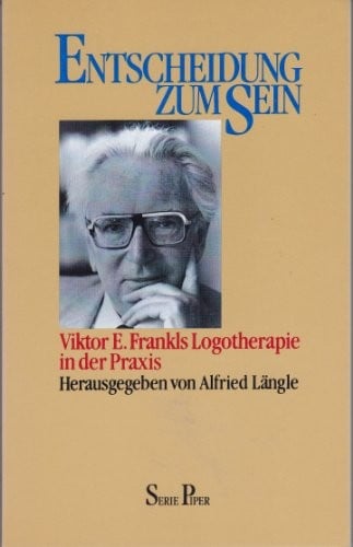 Entscheidung zum Sein: Viktor E. Frankls Logotherapie in der Praxis (Serie Piper) (German Edition)