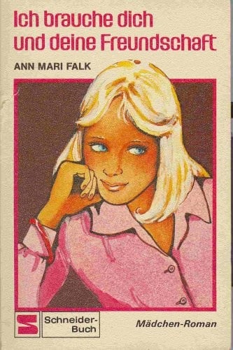 Ich brauche dich und deine Freundschaft (Madchen-Roman)
