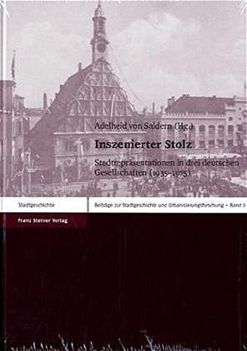 Inszenierter Stolz: Stadtreprasentationen in drei deutschen Gesellschaften (1935-1975) (Beitrage Zur Stadtgeschichte Und Urbanisierungsforschung (Bzsu)) (German Edition)
