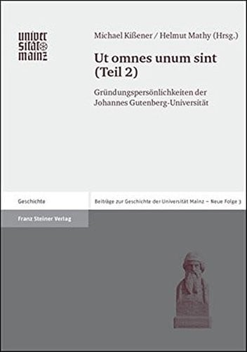 Ut omnes unum sint: Teil 2: Gruendungspersonlichkeiten der Johannes Gutenberg-Universitat (Beitrage Zur Geschichte Der Johannes Gutenberg-universitat Mainz. Neue Folge) (German Edition)