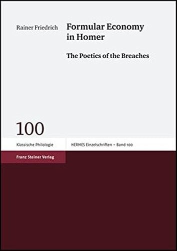 Formular Economy in Homer: The Poetics of the Breaches (Hermes. Einzelschriften: Zeitschrift Fuer Klassiche Philolog)