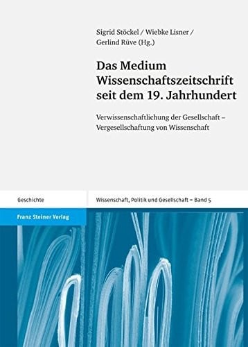 Das Medium Wissenschaftszeitschrift seit dem 19. Jahrhundert: Verwissenschaftlichung der Gesellschaft - Vergesellschaftung von Wissenschaft (Wissenschaft, Politik Und Gesellschaft) (German Edition)