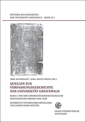 Quellen zur Verfassungsgeschichte der Universitat Greifswald: Band 1: Von der Universitatsgruendung bis zum Westfalischen Frieden 1456-1648 (Beitrage ... Greifswald (Bgug)) (German Edition)