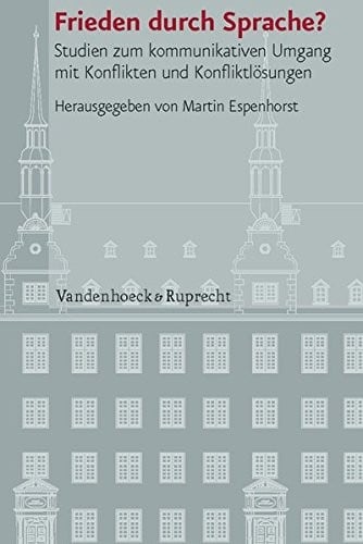 Frieden Durch Sprache?: Studien Zum Kommunikativen Umgang Mit Konflikten Und Konfliktlosungen (Veroffentlichungen Des Instituts Fuer Europ'ische ... Des Instituts Fur Europ'ische Geschichte)