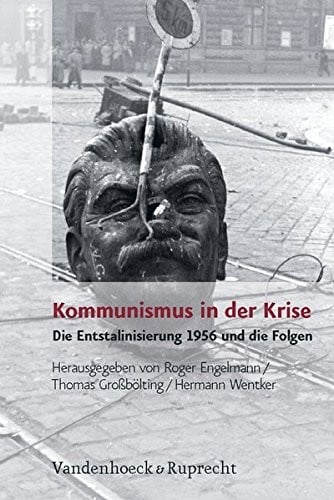 Kommunismus in der Krise: Die Entstalinisierung 1956 und die Folgen (ANALYSEN UND DOKUMENTE)