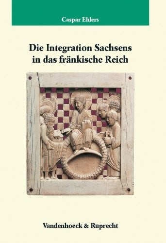 Die Integration Sachsens in das frankische Reich (Veroffentlichungen des Max-Planck-Instituts fur Geschichte)