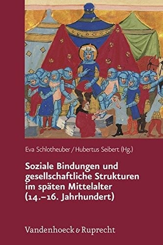 Soziale Bindungen und gesellschaftliche Strukturen im späten Mittelalter (14.-16. Jahrhundert) (Veroffentlichungen Des Collegium Carolinum) (German Edition)