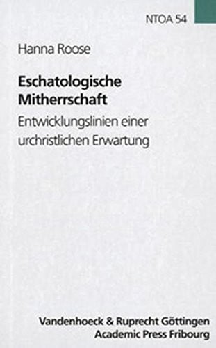 Eschatologische Mitherrschaft: Entwicklungslinien einer urchristlichen Erwartung (Novum Testamentum et Orbis Antiquus/Studien zur Umwelt des Neuen Testaments (NTOA/StUNT))