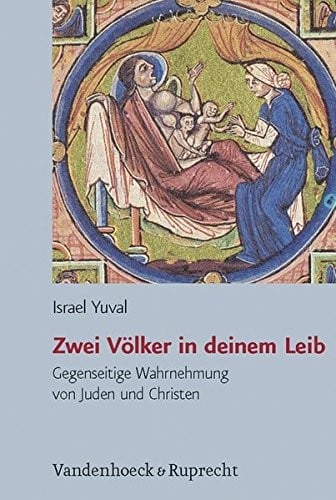 Zwei Volker in deinem Leib: Gegenseitige Wahrnehmung von Juden und Christen in Spatantike und Mittelalter. Aus dem Hebraischen von Dafna Mach (Judische Religion, Geschichte und Kultur (JRGK))