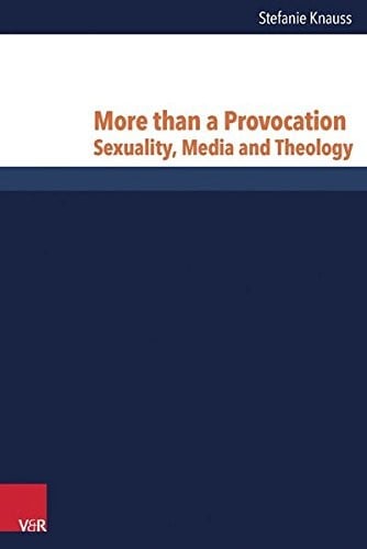 More than a Provocation: Sexuality, Media and Theology (Research in Contemporary Religion)